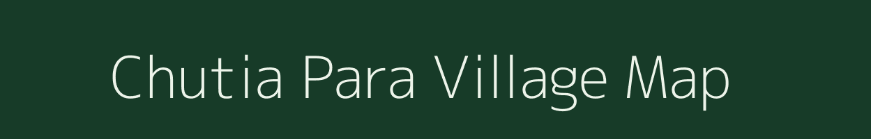 Chutia Para village map in Assam