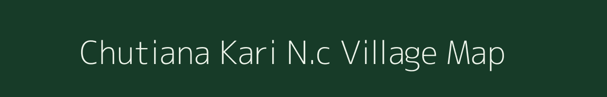 Chutiana Kari N.c village map in Assam