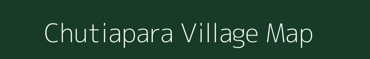 Chutiapara village map in Assam