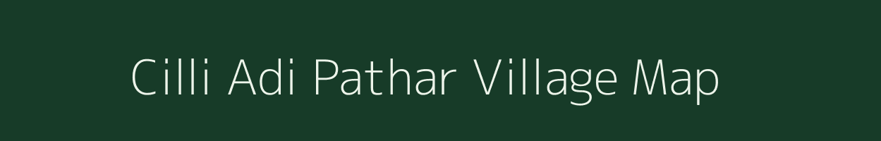 Cilli Adi Pathar village map in Assam