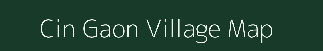 Cin Gaon village map in Assam