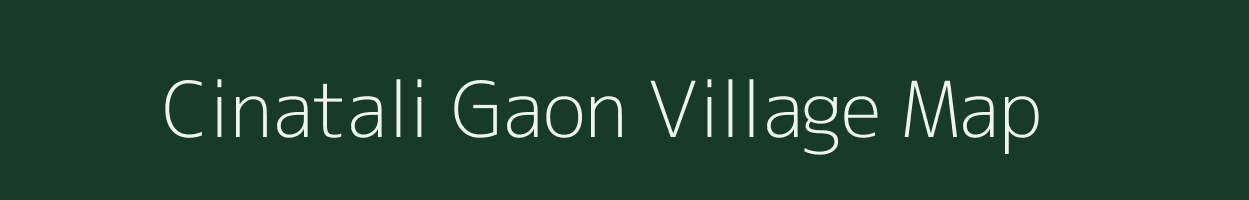 Cinatali Gaon village map in Assam