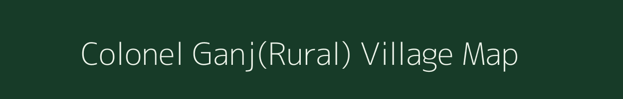 Colonel Ganj(Rural) village map in Uttar Pradesh