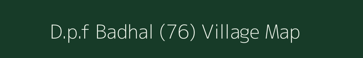 D.p.f Badhal (76) village map in Himachal Pradesh