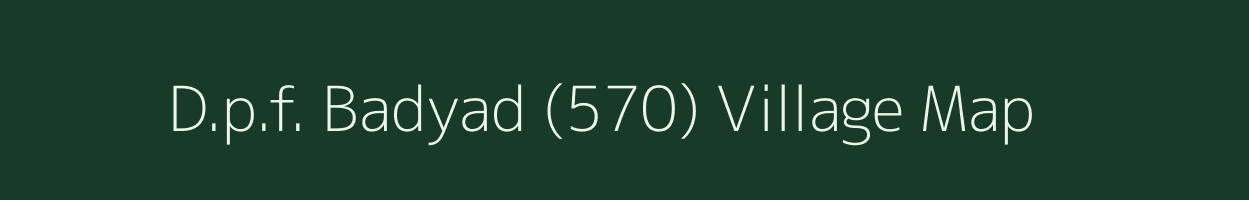 D.p.f. Badyad (570) village map in Himachal Pradesh