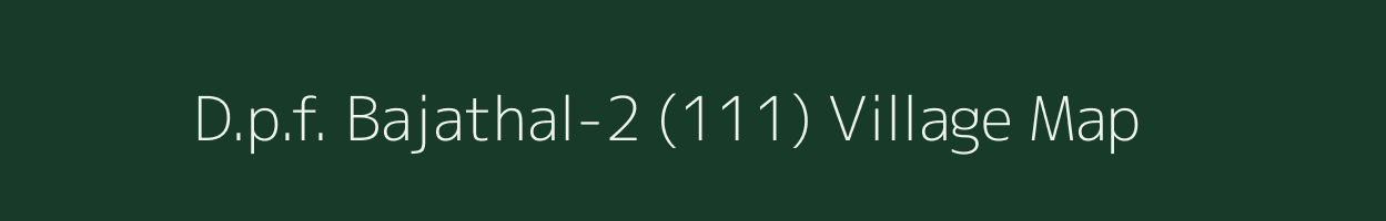 D.p.f. Bajathal-2 (111) village map in Himachal Pradesh