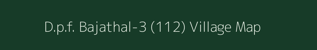 D.p.f. Bajathal-3 (112) village map in Himachal Pradesh