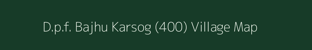 D.p.f. Bajhu Karsog (400) village map in Himachal Pradesh