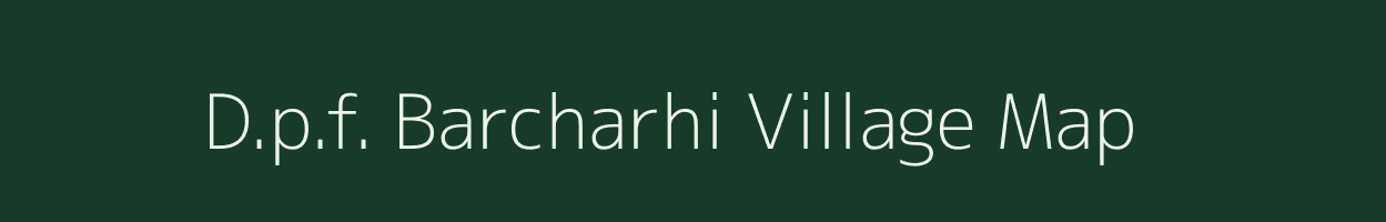 D.p.f. Barcharhi village map in Himachal Pradesh