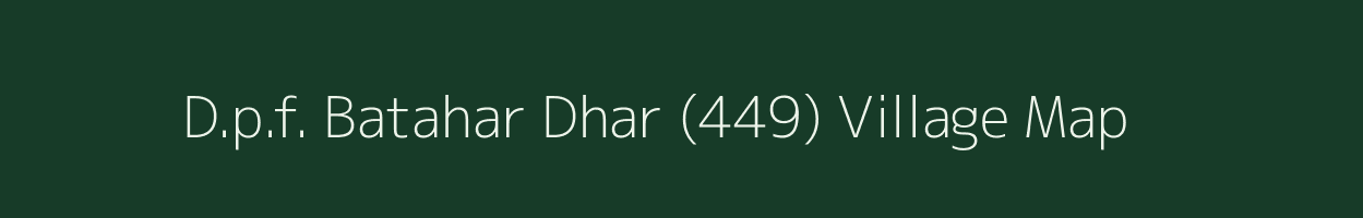 D.p.f. Batahar Dhar (449) village map in Himachal Pradesh