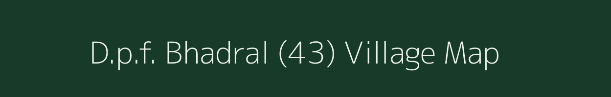 D.p.f. Bhadral (43) village map in Himachal Pradesh