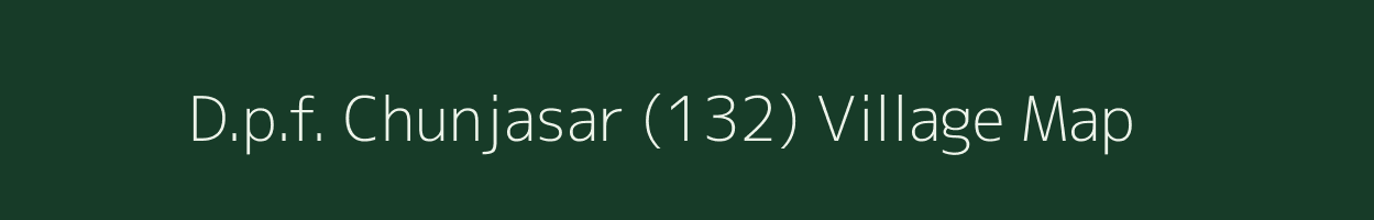 D.p.f. Chunjasar (132) village map in Himachal Pradesh