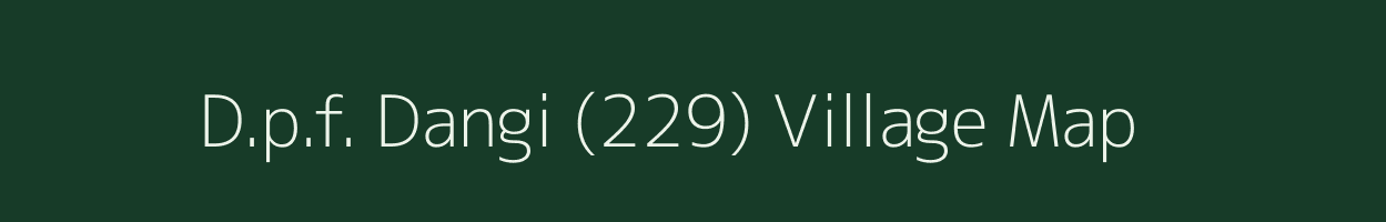 D.p.f. Dangi (229) village map in Himachal Pradesh