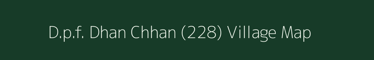 D.p.f. Dhan Chhan (228) village map in Himachal Pradesh