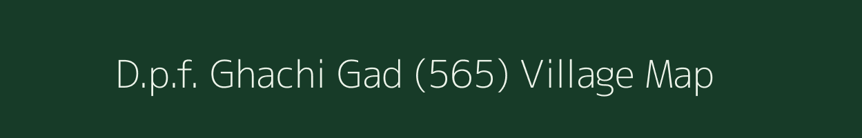 D.p.f. Ghachi Gad (565) village map in Himachal Pradesh