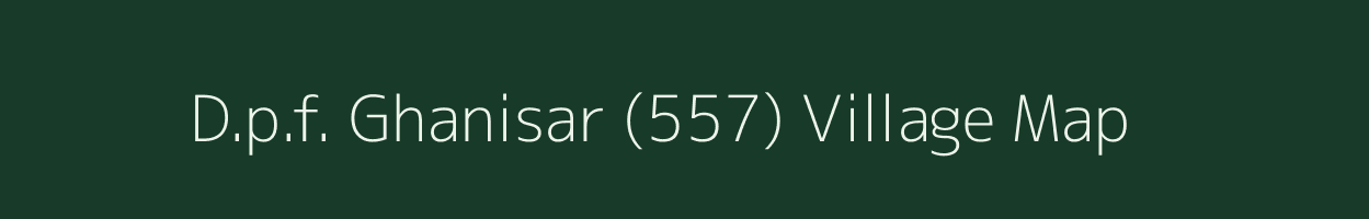 D.p.f. Ghanisar (557) village map in Himachal Pradesh