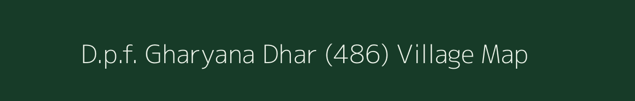 D.p.f. Gharyana Dhar (486) village map in Himachal Pradesh