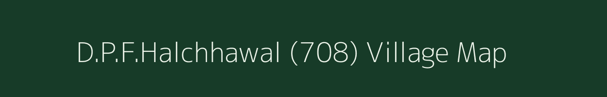 D.P.F.Halchhawal (708) village map in Himachal Pradesh