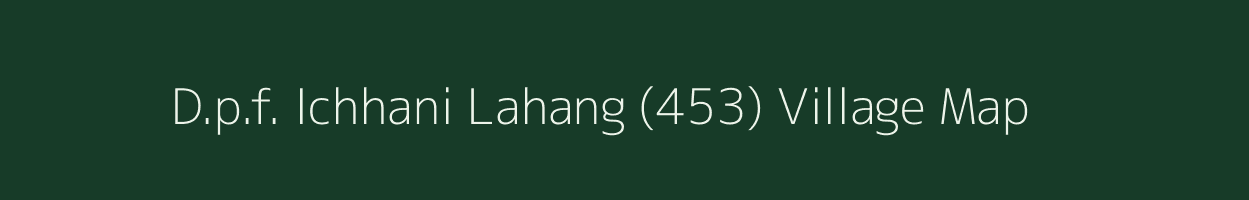 D.p.f. Ichhani Lahang (453) village map in Himachal Pradesh