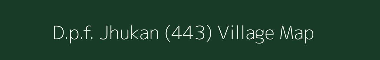 D.p.f. Jhukan (443) village map in Himachal Pradesh