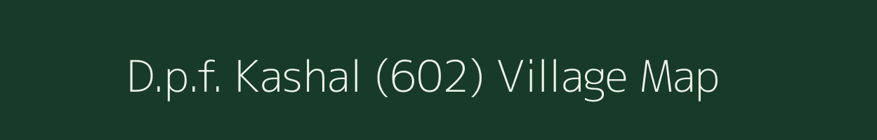 D.p.f. Kashal (602) village map in Himachal Pradesh