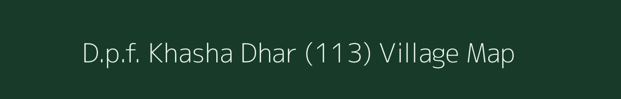 D.p.f. Khasha Dhar (113) village map in Himachal Pradesh