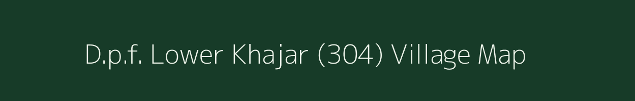 D.p.f. Lower Khajar (304) village map in Himachal Pradesh