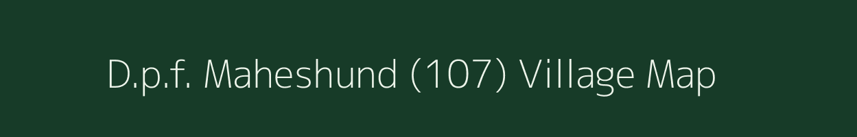 D.p.f. Maheshund (107) village map in Himachal Pradesh