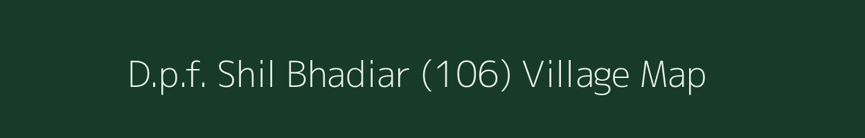 D.p.f. Shil Bhadiar (106) village map in Himachal Pradesh