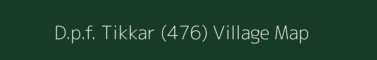 D.p.f. Tikkar (476) village map in Himachal Pradesh