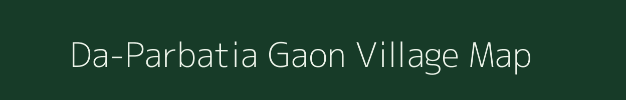 Da-Parbatia Gaon village map in Assam