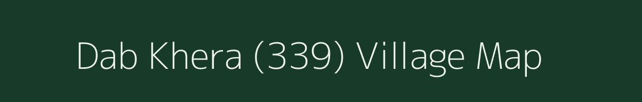 Dab Khera (339) village map in Haryana