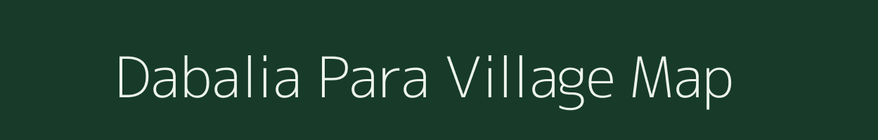 Dabalia Para village map in Assam