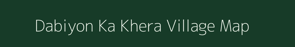 Dabiyon Ka Khera village map in Rajasthan