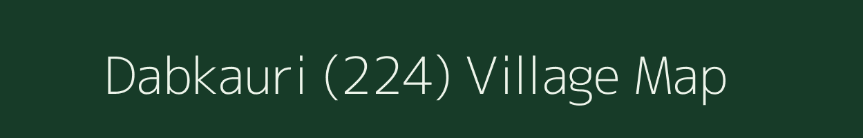 Dabkauri (224) village map in Haryana