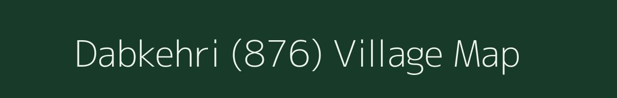 Dabkehri (876) village map in Himachal Pradesh