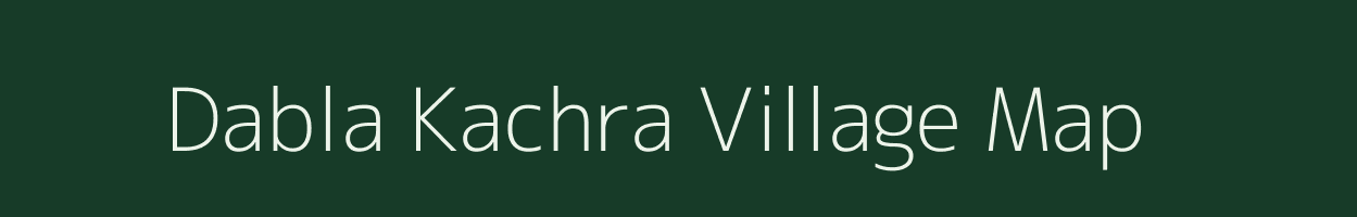 Dabla Kachra village map in Rajasthan