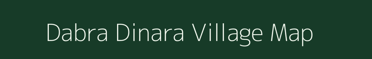 Dabra Dinara village map in Madhya Pradesh