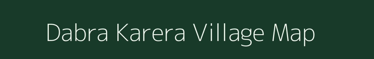 Dabra Karera village map in Madhya Pradesh