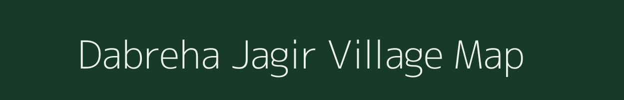 Dabreha Jagir village map in Madhya Pradesh