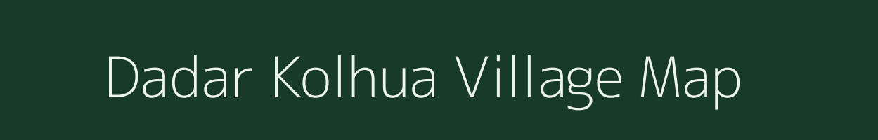 Dadar Kolhua village map in Bihar