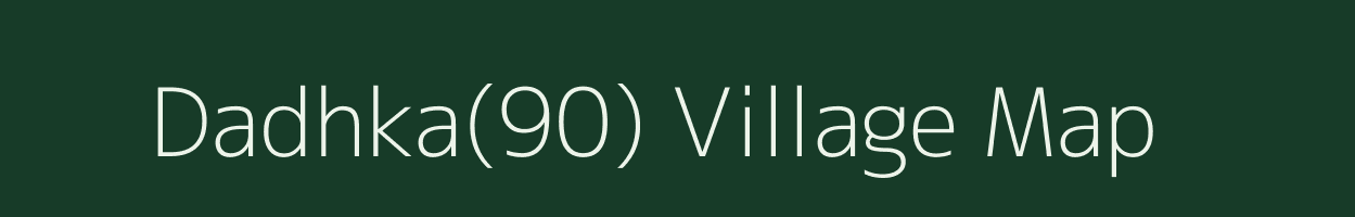 Dadhka(90) village map in Haryana