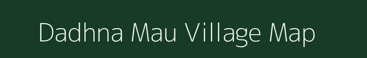 Dadhna Mau village map in Uttar Pradesh