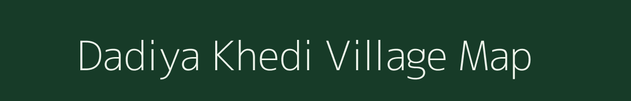 Dadiya Khedi village map in Madhya Pradesh