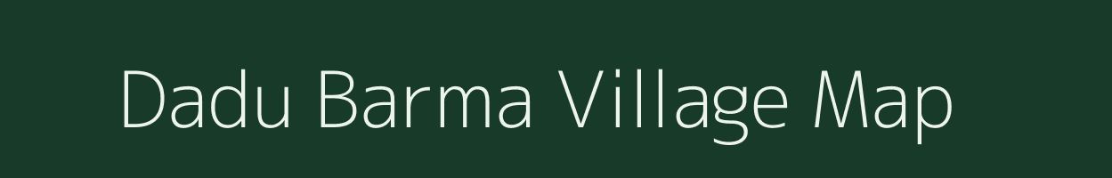 Dadu Barma village map in Bihar