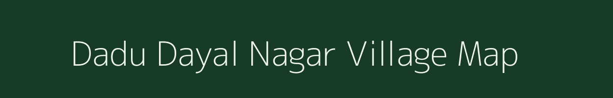 Dadu Dayal Nagar village map in Rajasthan