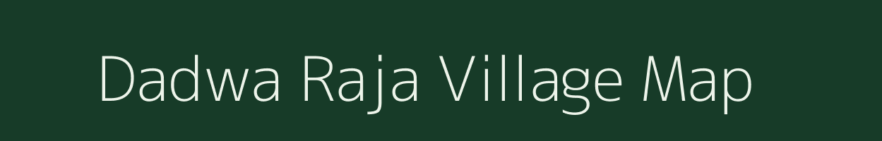 Dadwa Raja village map in Uttar Pradesh