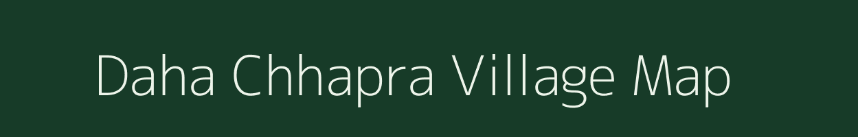 Daha Chhapra village map in Bihar