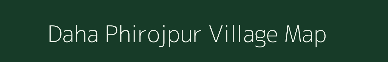 Daha Phirojpur village map in Uttar Pradesh