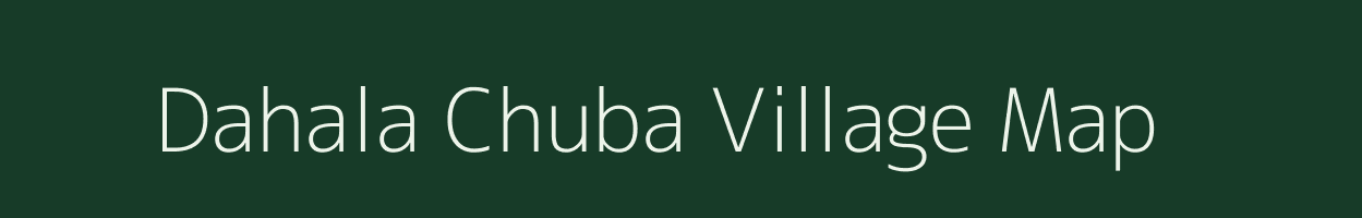 Dahala Chuba village map in Assam